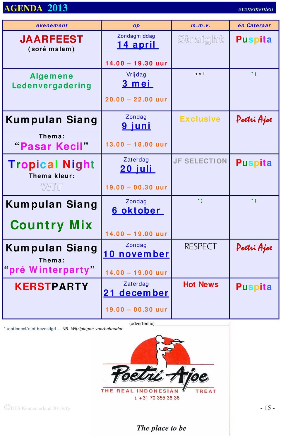 30 uur Kumpulan Siang Country Mix Kumpulan Siang Thema: pré Winterparty KERSTPARTY Zondag *) 6 oktober 14.00 19.00 uur Zondag 10 november 14.00 19.00 uur Zaterdag 21 december 19.