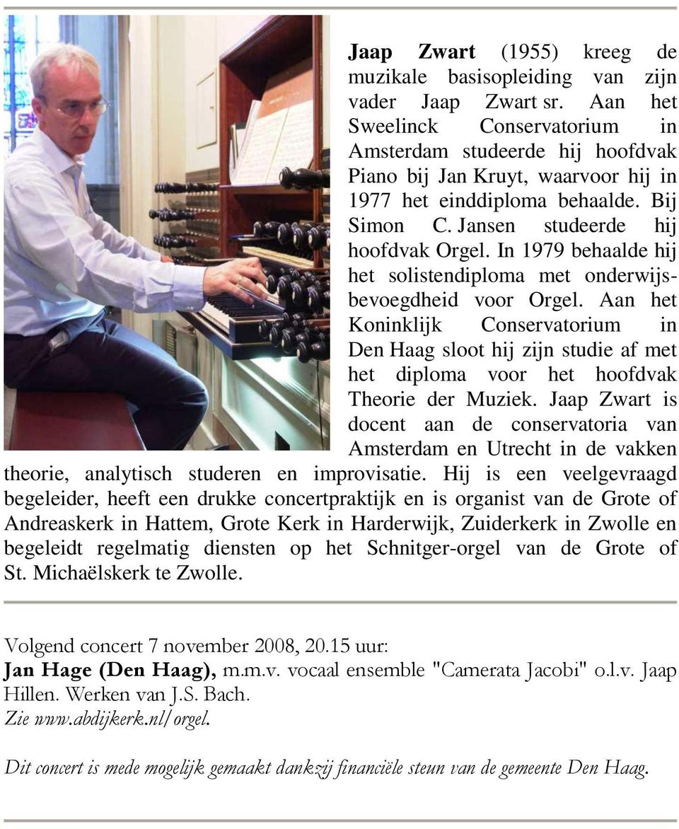 In 1979 behaalde hij het solistendiploma met onderwijsbevoegdheid voor Orgel.