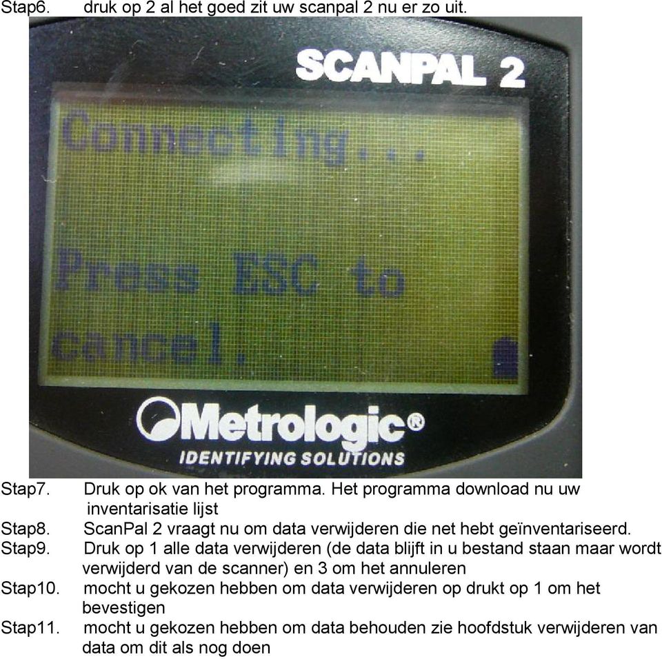 Druk op 1 alle data verwijderen (de data blijft in u bestand staan maar wordt verwijderd van de scanner) en 3 om het annuleren mocht u