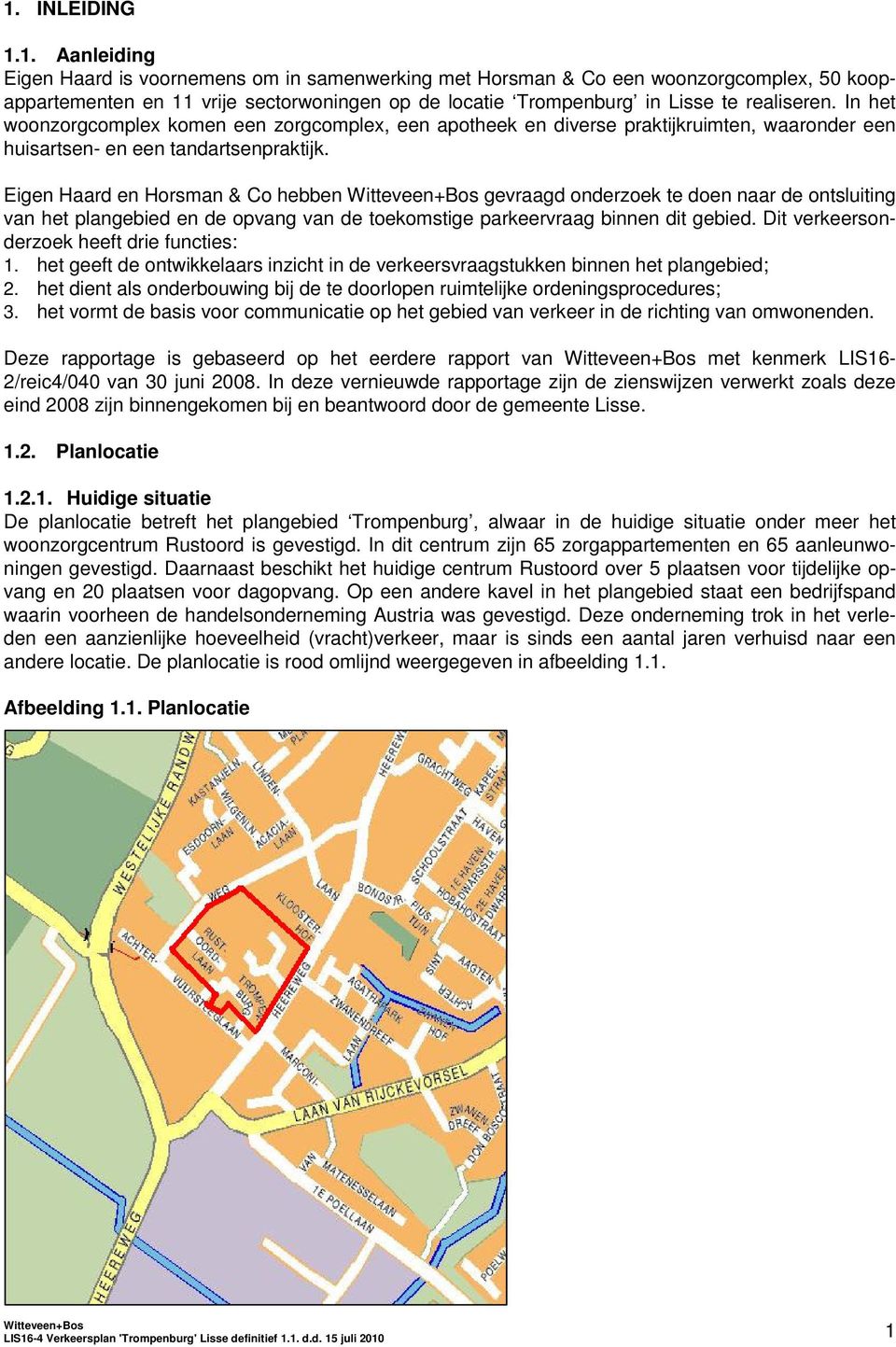 Eigen Haard en Horsman & Co hebben gevraagd onderzoek te doen naar de ontsluiting van het plangebied en de opvang van de toekomstige parkeervraag binnen dit gebied.