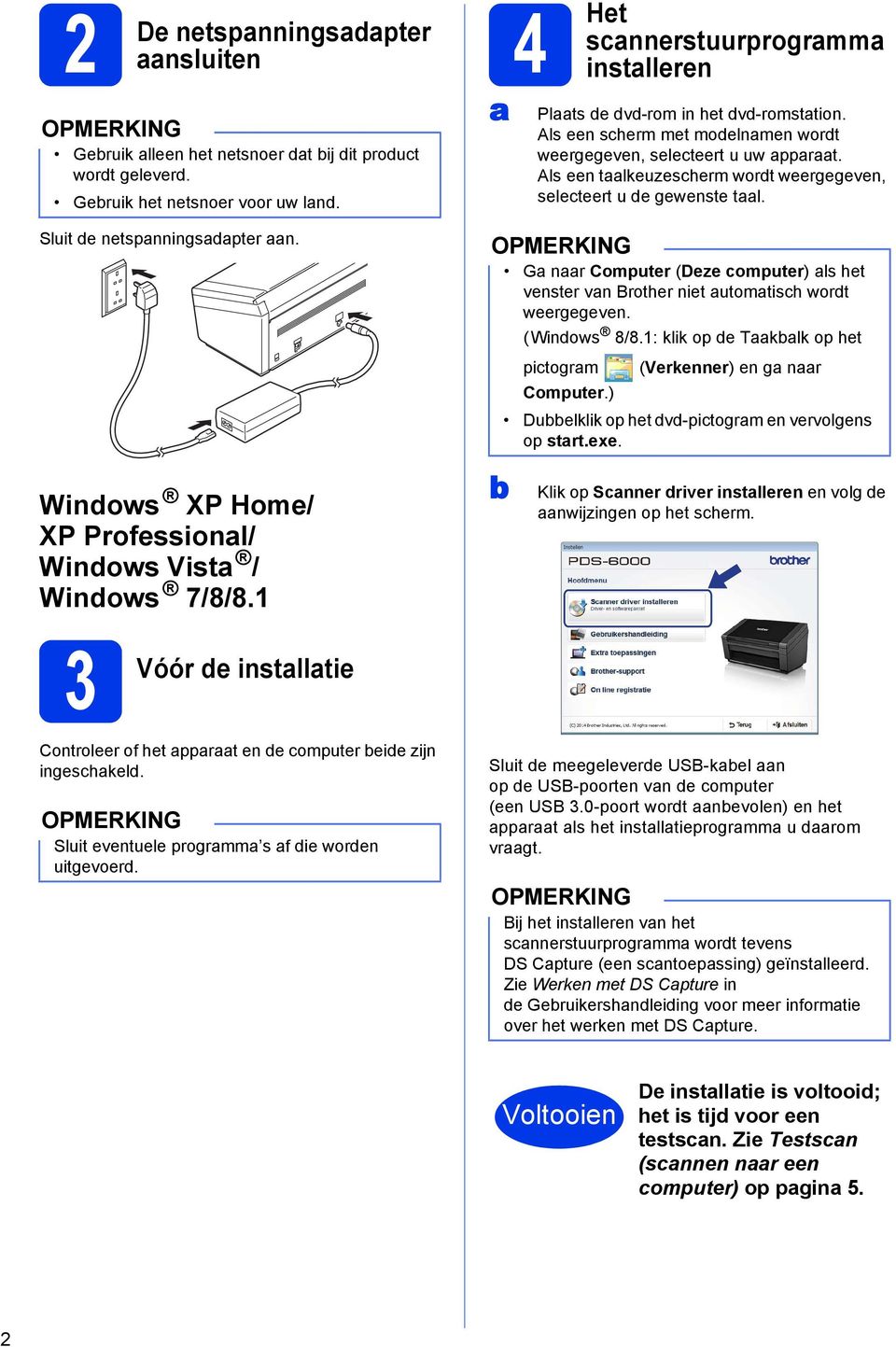 Als een taalkeuzescherm wordt weergegeven, selecteert u de gewenste taal. Ga naar Computer (Deze computer) als het venster van Brother niet automatisch wordt weergegeven. (Windows 8/8.