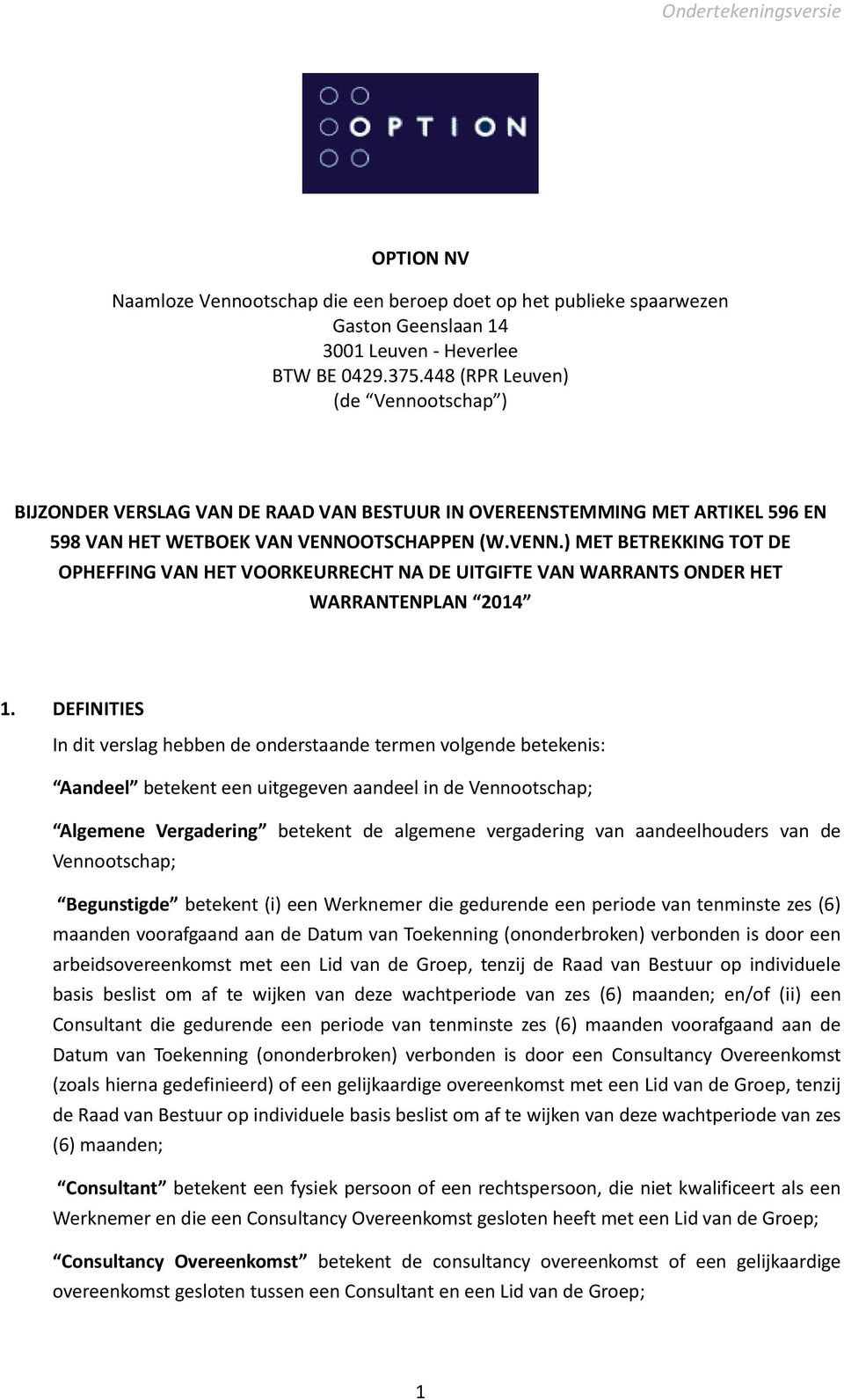 OTSCHAPPEN (W.VENN.) MET BETREKKING TOT DE OPHEFFING VAN HET VOORKEURRECHT NA DE UITGIFTE VAN WARRANTS ONDER HET WARRANTENPLAN 2014 1.