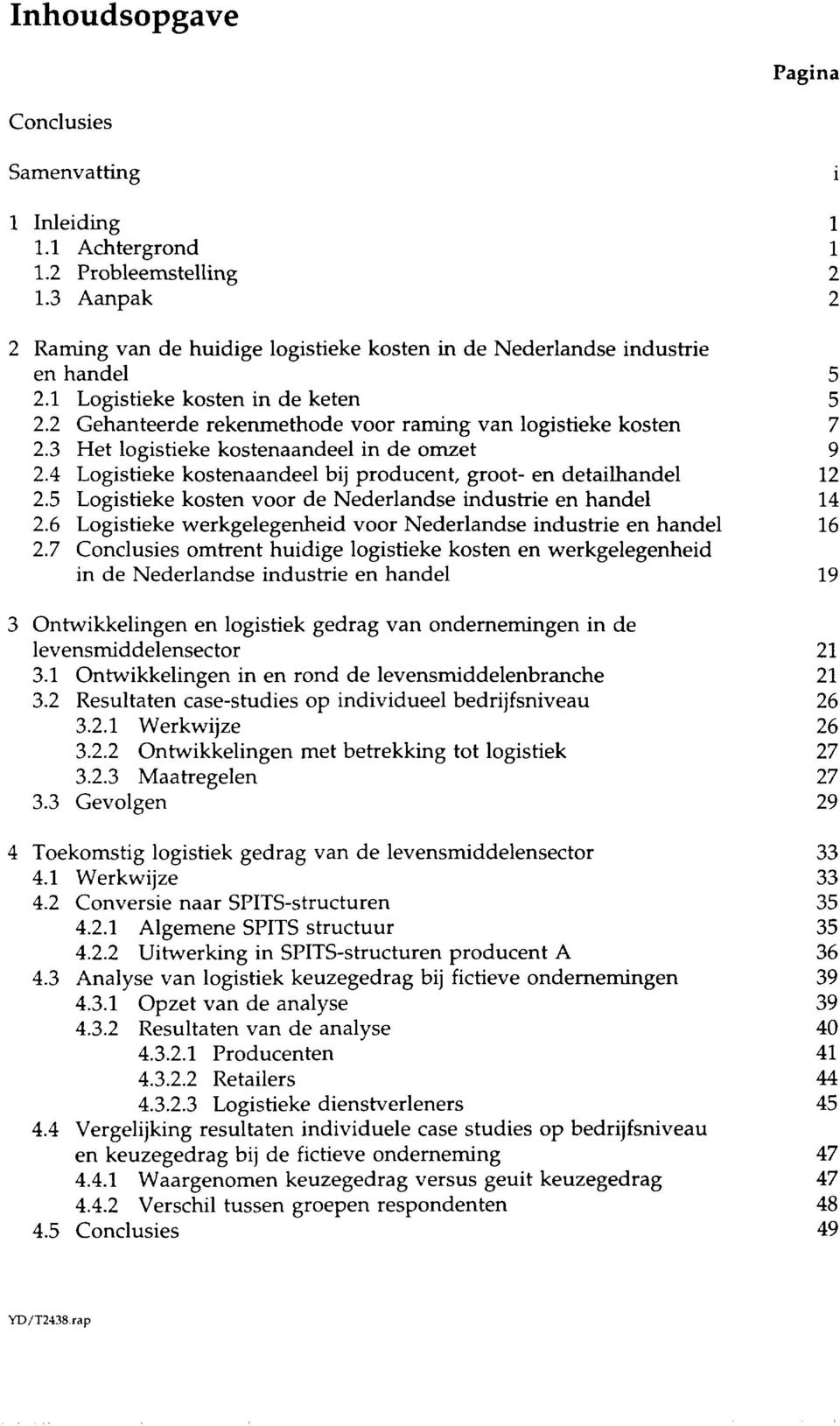 4 Logistieke kostenaandeel bij producent, groot- en detailhandel 12 2.5 Logistieke kosten voor de Nederlandse industrie en handel 14 2.