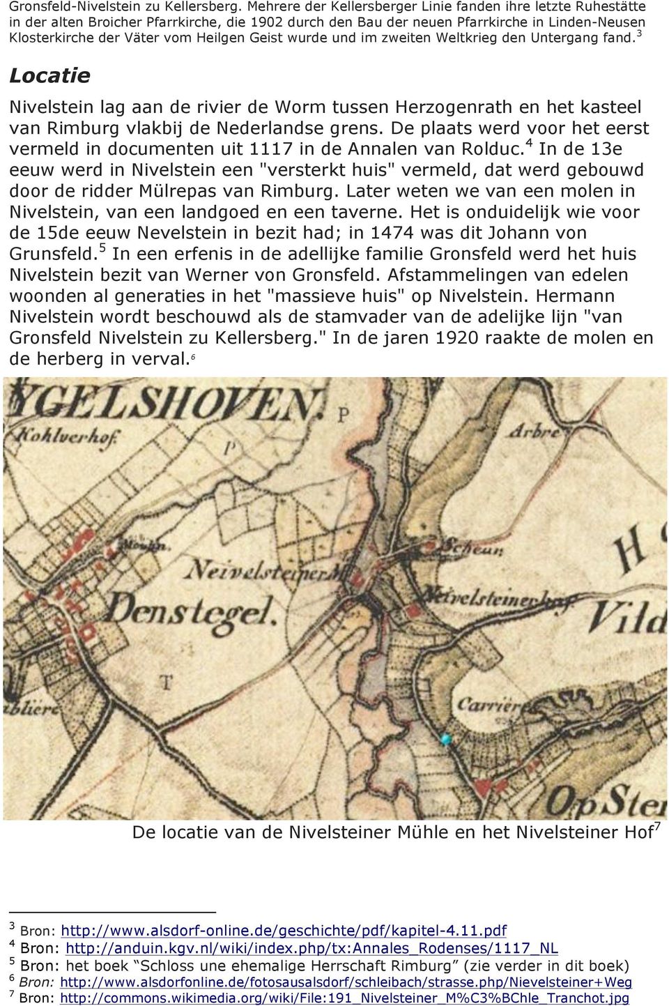 Geist wurde und im zweiten Weltkrieg den Untergang fand. 3 Locatie Nivelstein lag aan de rivier de Worm tussen Herzogenrath en het kasteel van Rimburg vlakbij de Nederlandse grens.