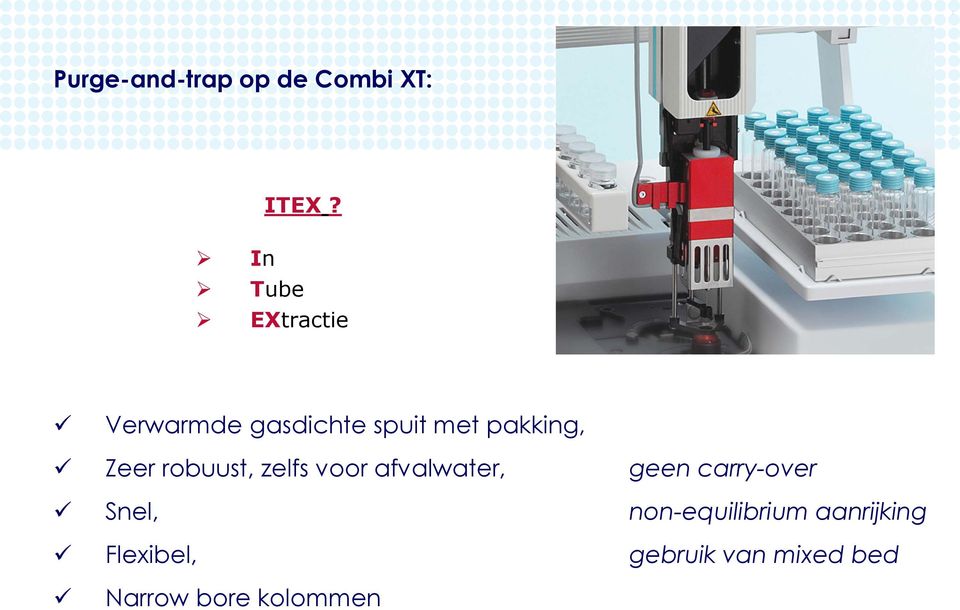 Zeer robuust, zelfs voor afvalwater, geen carry-over