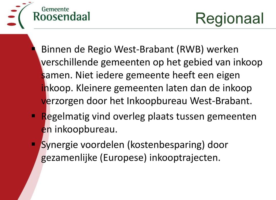 Kleinere gemeenten laten dan de inkoop verzorgen door het Inkoopbureau West-Brabant.