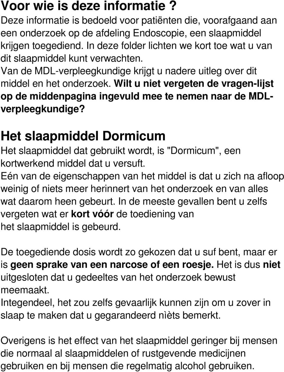 Wilt u niet vergeten de vragen-lijst op de middenpagina ingevuld mee te nemen naar de MDLverpleegkundige?