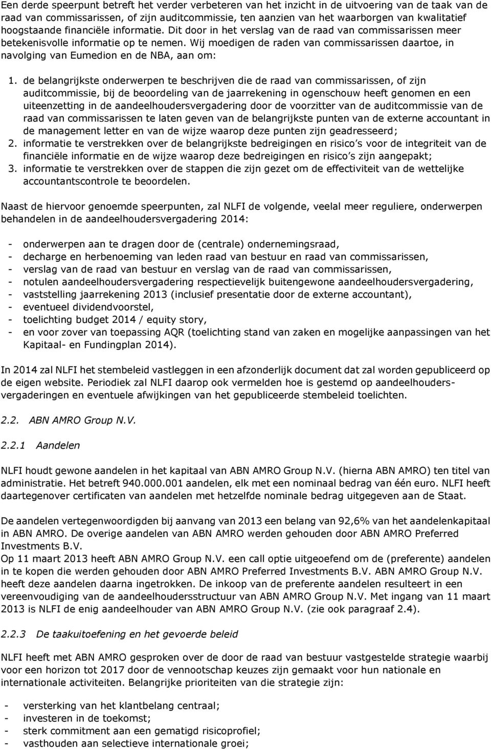 Wij moedigen de raden van commissarissen daartoe, in navolging van Eumedion en de NBA, aan om: 1.