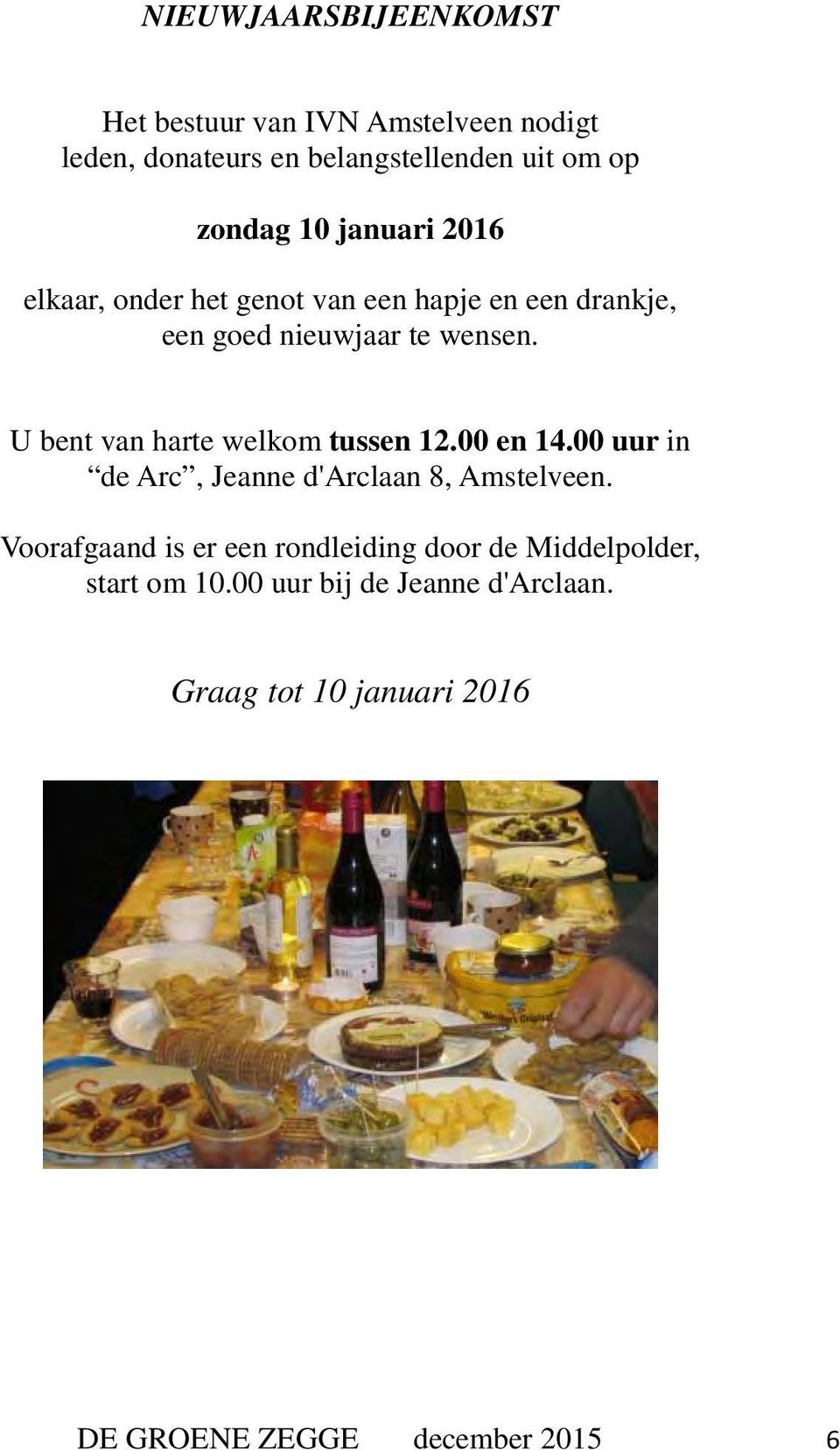 U bent van harte welkom tussen 12.00 en 14.00 uur in de Arc, Jeanne d'arclaan 8, Amstelveen.