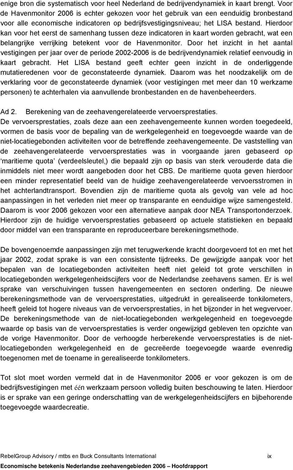 Hierdoor kan voor het eerst de samenhang tussen deze indicatoren in kaart worden gebracht, wat een belangrijke verrijking betekent voor de Havenmonitor.