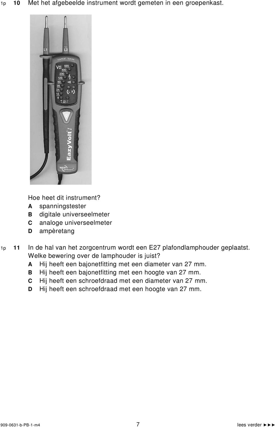 plafondlamphouder geplaatst. Welke bewering over de lamphouder is juist? Hij heeft een bajonetfitting met een diameter van 27 mm.