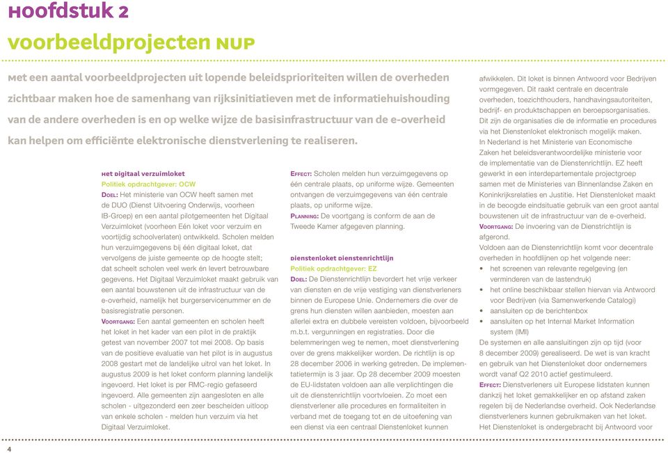 Het Digitaal Verzuimloket Effect: Scholen melden hun verzuimgegevens op Politiek opdrachtgever: OCW één centrale plaats, op uniforme wijze.