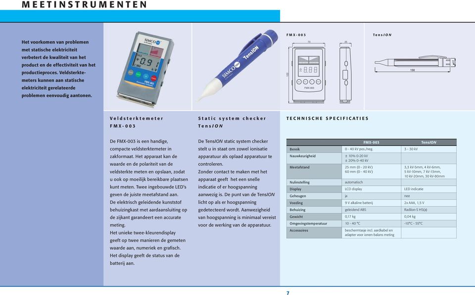 FMX-003 TensION 150 ø17 Veldsterktemeter FMX-003 Static system checker TensION TECHNISCHE SPECIFICATIES De FMX-003 is een handige, compacte veldsterktemeter in zakformaat.