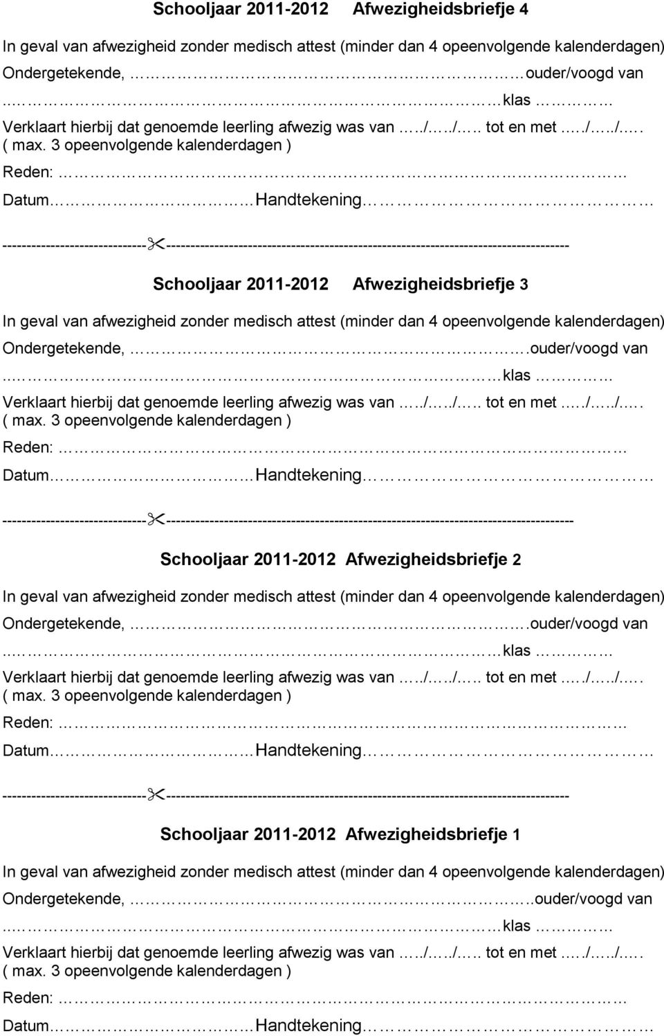 3 opeenvolgende kalenderdagen ) Reden: Datum Handtekening ------------------------------ ------------------------------------------------------------------------------------ Schooljaar 2011-2012