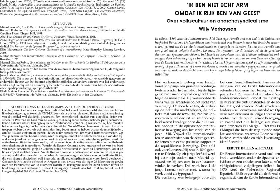 Leval, Collectives in the Spanish revolution, Freedom Press, 1975; Sam Dolgoff, The anarchist collectives, Workers self-management in the Spanish Revolution 1936-1939, Free Life editions, 1974.