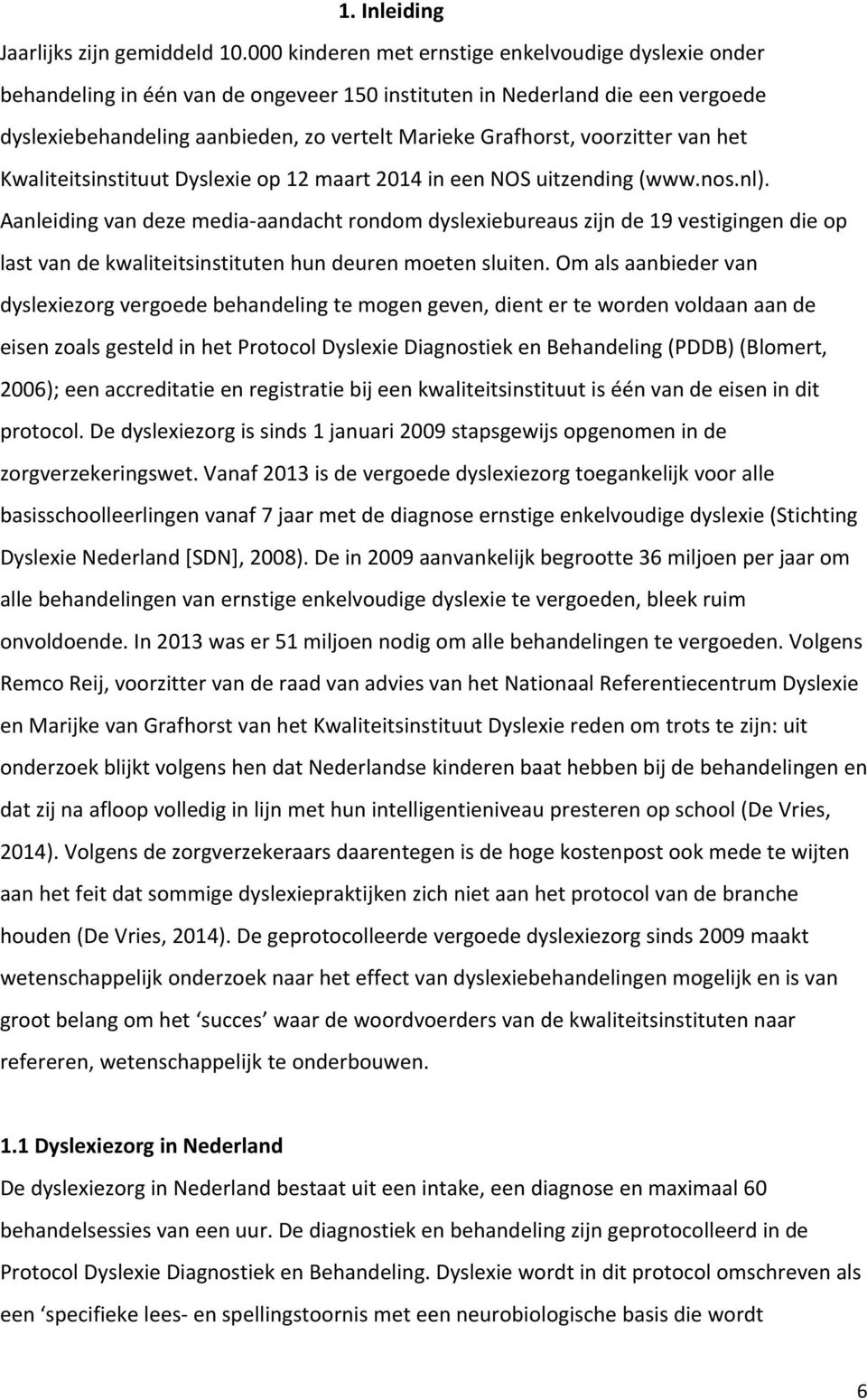 voorzitter van het Kwaliteitsinstituut Dyslexie op 12 maart 2014 in een NOS uitzending (www.nos.nl).