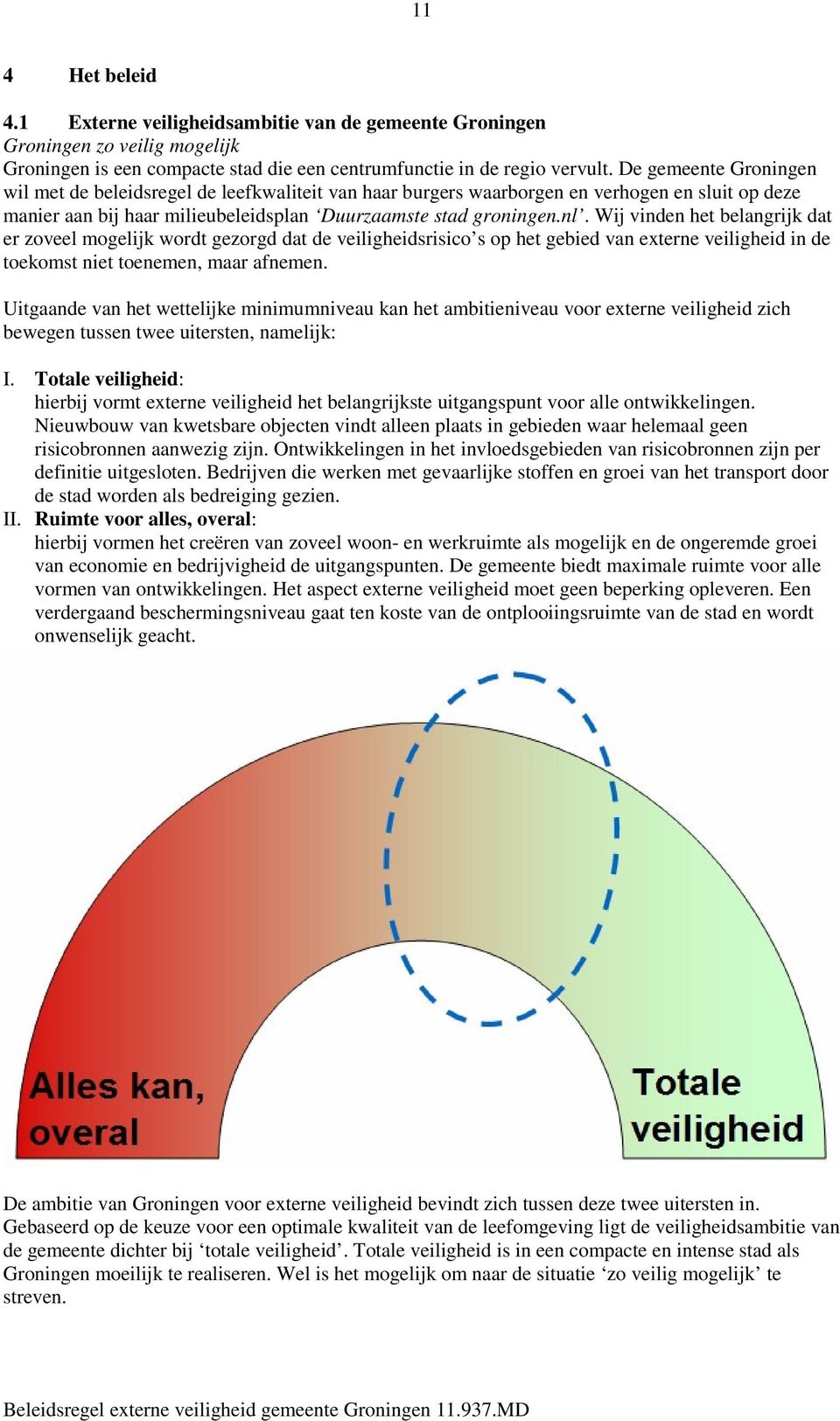 Wij vinden het belangrijk dat er zoveel mogelijk wordt gezorgd dat de veiligheidsrisico s op het gebied van externe veiligheid in de toekomst niet toenemen, maar afnemen.