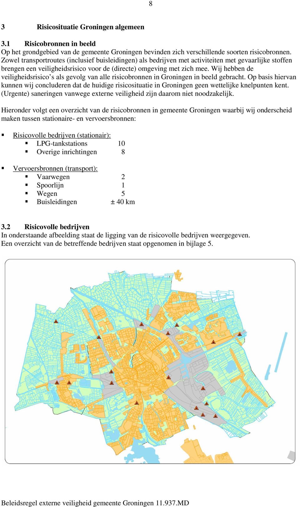 Wij hebben de veiligheidsrisico s als gevolg van alle risicobronnen in Groningen in beeld gebracht.