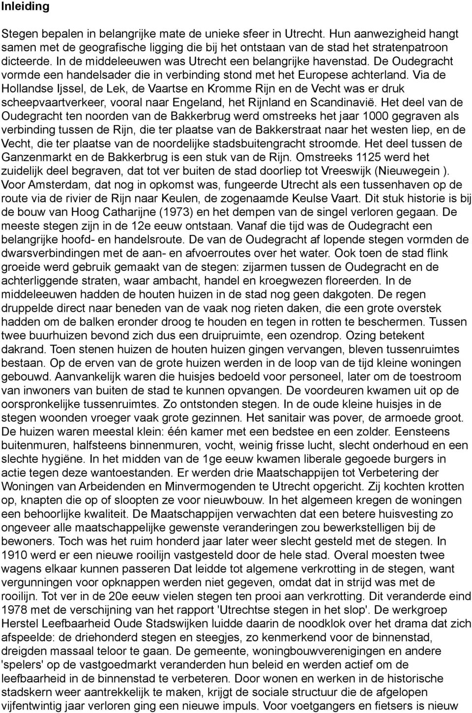 Via de Hollandse Ijssel, de Lek, de Vaartse en Kromme Rijn en de Vecht was er druk scheepvaartverkeer, vooral naar Engeland, het Rijnland en Scandinavië.