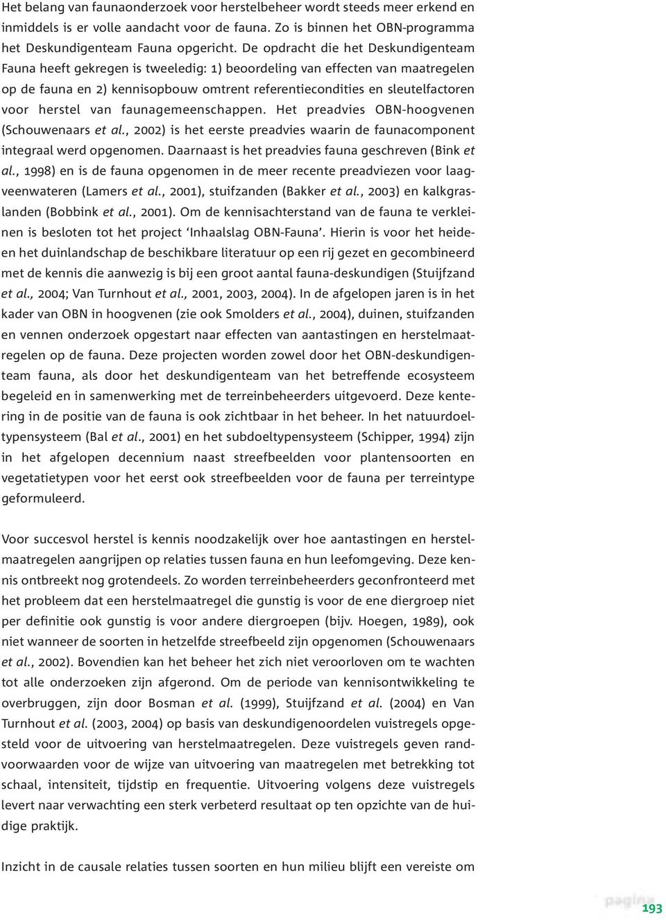 herstel van faunagemeenschappen. Het preadvies OBN-hoogvenen (Schouwenaars et al., 2002) is het eerste preadvies waarin de faunacomponent integraal werd opgenomen.