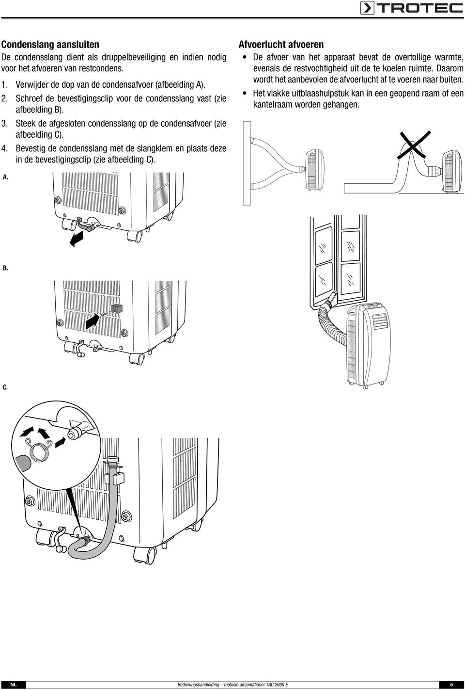 Bevestig de condensslang met de slangklem en plaats deze in de bevestigingsclip (zie afbeelding C).