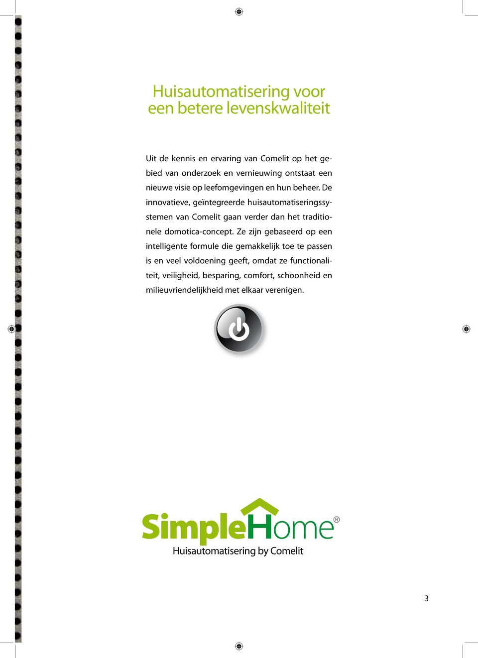 De innovatieve, geïntegreerde huisautomatiseringssystemen van Comelit gaan verder dan het traditionele domotica-concept.
