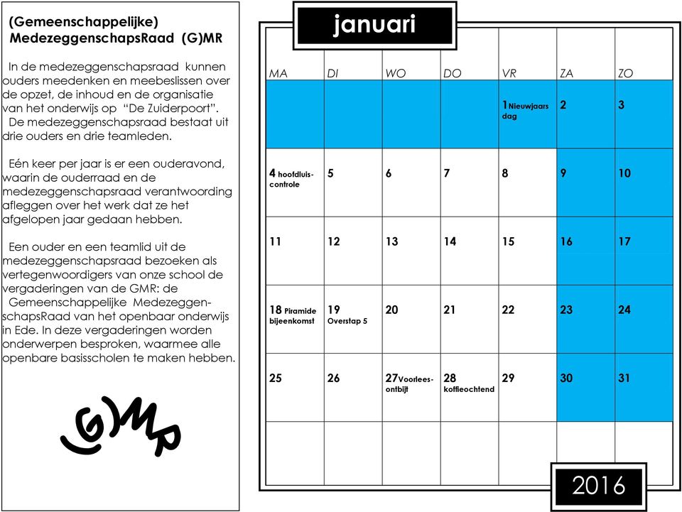 januari 1Nieuwjaars dag 2 3 Eén keer per jaar is er een ouderavond, waarin de ouderraad en de medezeggenschapsraad verantwoording afleggen over het werk dat ze het afgelopen jaar gedaan hebben.