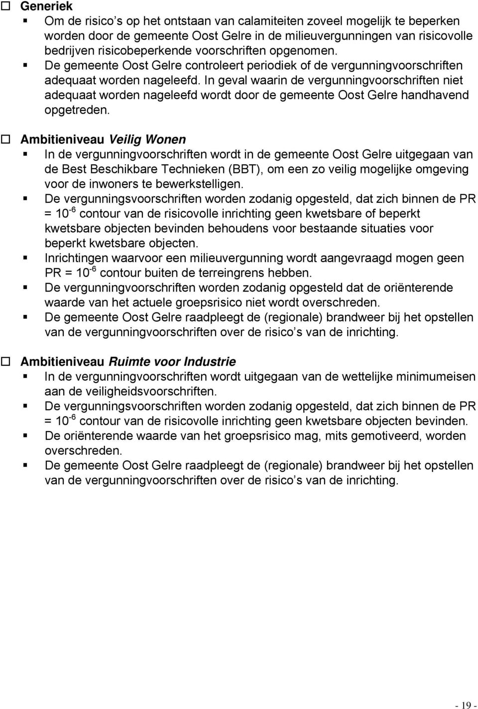 In geval waarin de vergunningvoorschriften niet adequaat worden nageleefd wordt door de gemeente Oost Gelre handhavend opgetreden.