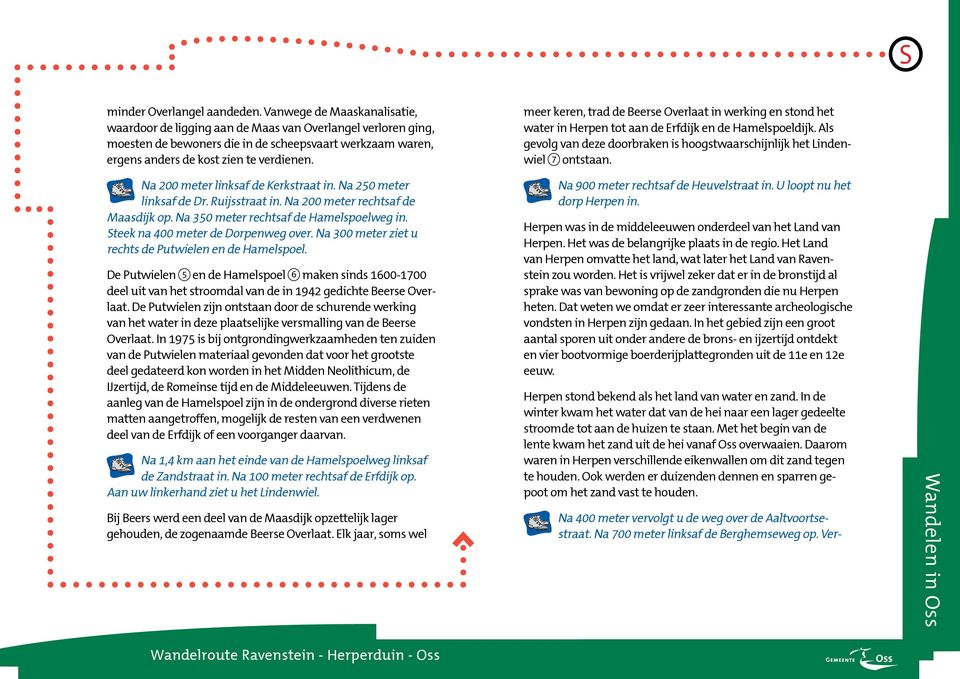 meer keren, trad de Beerse Overlaat in werking en stond het water in Herpen tot aan de Erfdijk en de Hamelspoeldijk. Als gevolg van deze doorbraken is hoogstwaarschijnlijk het Lindenwiel 7 ontstaan.