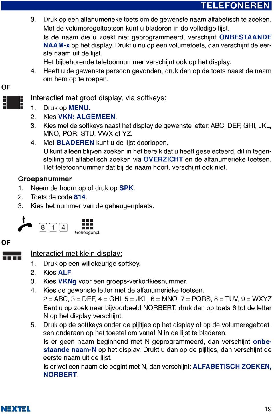 Het bijbehorende telefoonnummer verschijnt ook op het display. 4. Heeft u de gewenste persoon gevonden, druk dan op de toets naast de naam om hem op te roepen.