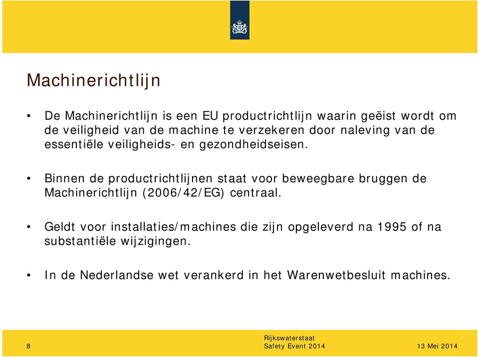 Binnen de productrichtlijnen staat voor beweegbare bruggen de Machinerichtlijn (2006/42/EG) centraal.