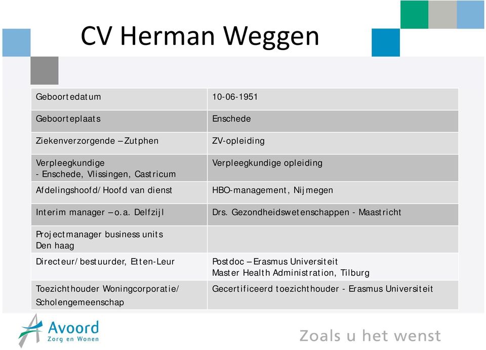 Gezondheidswetenschappen - Maastricht Projectmanager business units Den haag Directeur/bestuurder, Etten-Leur Toezichthouder