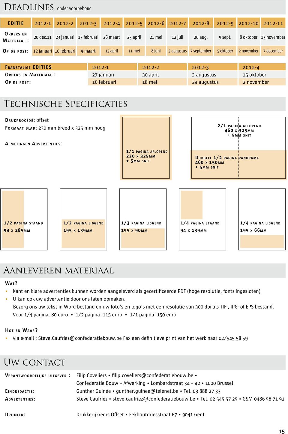 8 oktober 13 november Op de post: 12 januari 10 februari 9 maart 13 april 11 mei 8 juni 3 augustus 7 september 5 oktober 2 november 7 december Franstalige EDITIES 2012-1 2012-2 2012-3 2012-4 Orders