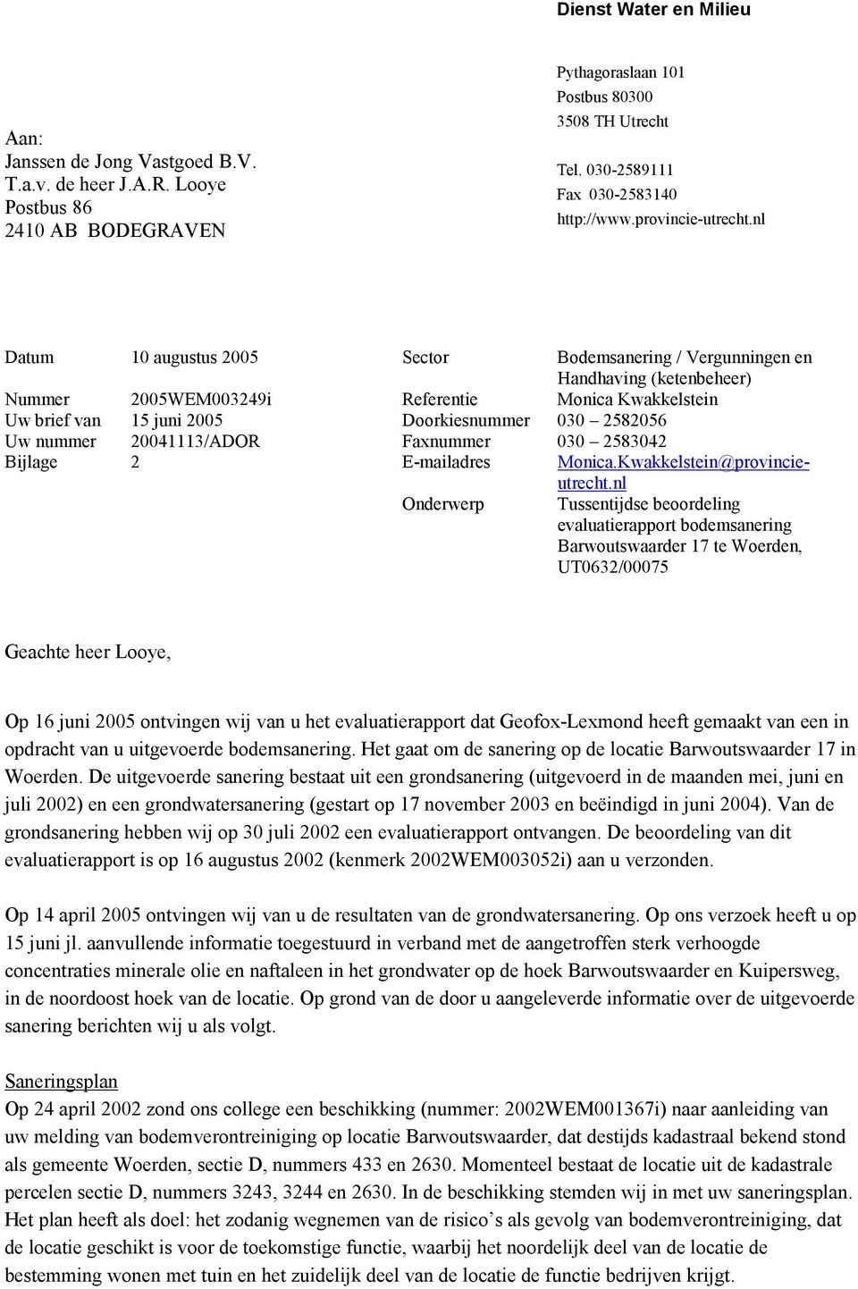 nl Datum 10 augustus 2005 Sector Bodemsanering / Vergunningen en Handhaving (ketenbeheer) Nummer 2005WEM003249i Referentie Monica Kwakkelstein Uw brief van 15 juni 2005 Doorkiesnummer 030 2582056 Uw