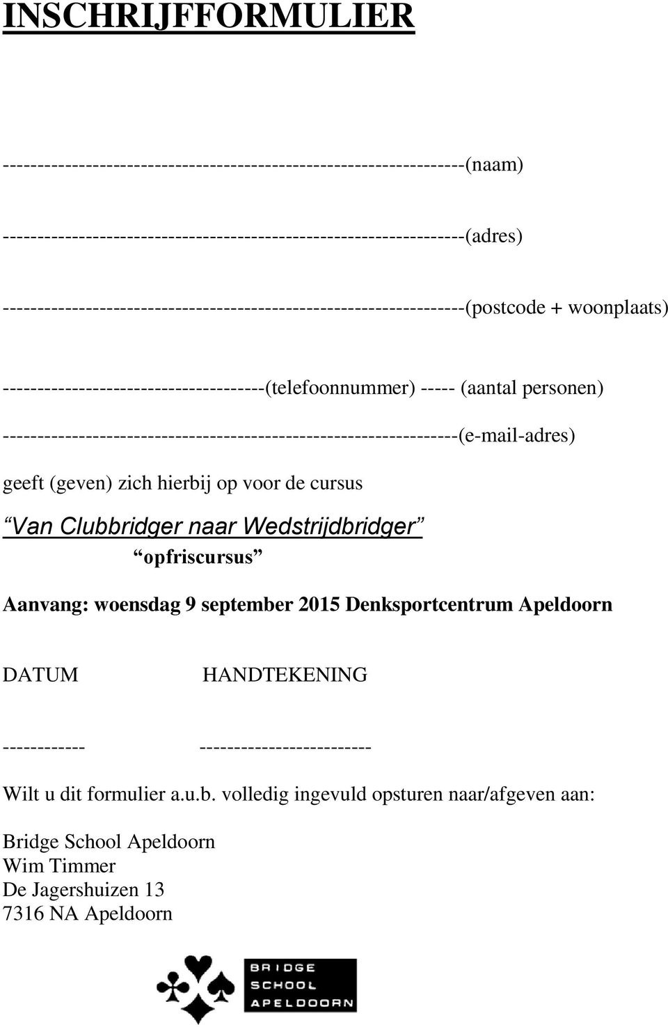 ------------------------------------------------------------------(e-mail-adres) geeft (geven) zich hierbij op voor de cursus Van Clubbridger naar Wedstrijdbridger opfriscursus Aanvang: woensdag