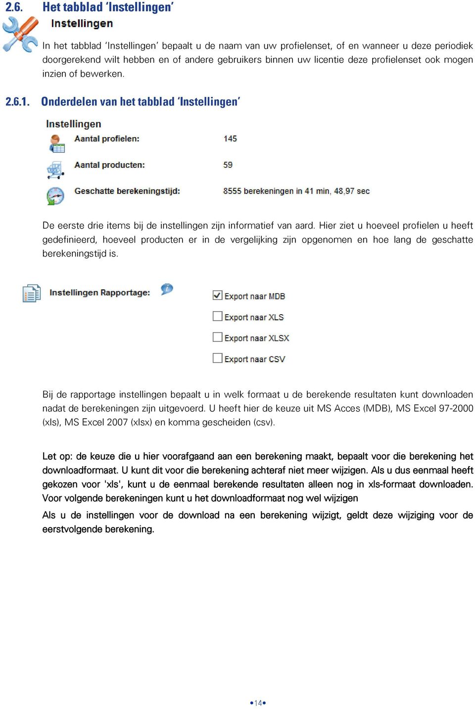 Hier ziet u hoeveel profielen u heeft gedefinieerd, hoeveel producten er in de vergelijking zijn opgenomen en hoe lang de geschatte berekeningstijd is.