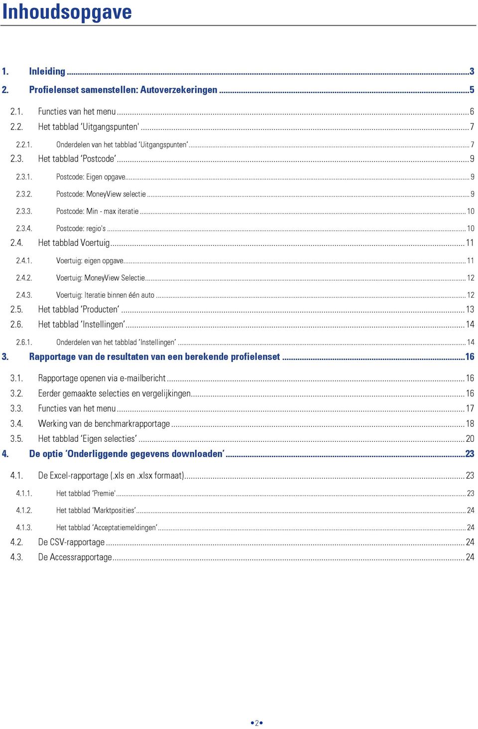 .. 11 2.4.1. Voertuig: eigen opgave... 11 2.4.2. Voertuig: MoneyView Selectie... 12 2.4.3. Voertuig: Iteratie binnen één auto... 12 2.5. Het tabblad Producten... 13 2.6. Het tabblad Instellingen.