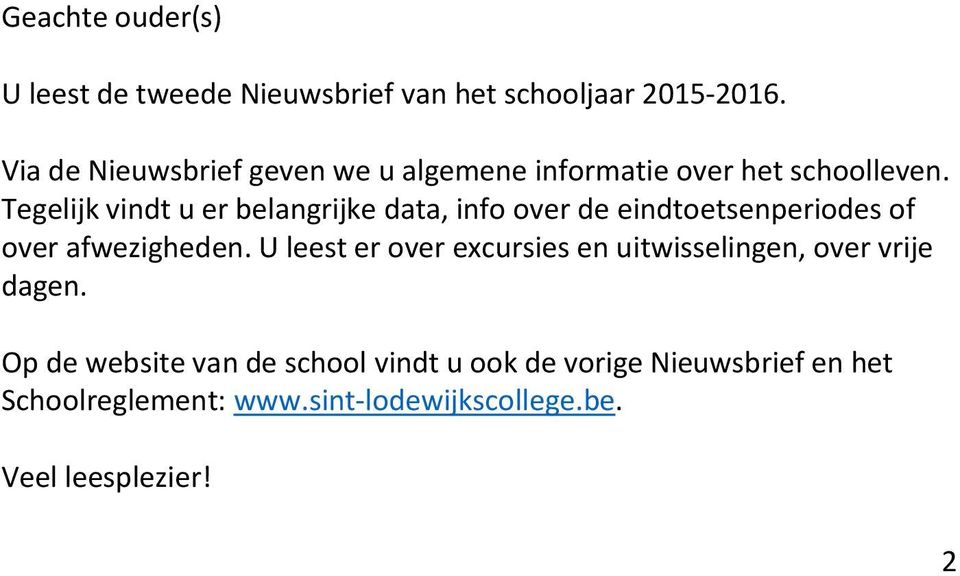 Tegelijk vindt u er belangrijke data, info over de eindtoetsenperiodes of over afwezigheden.