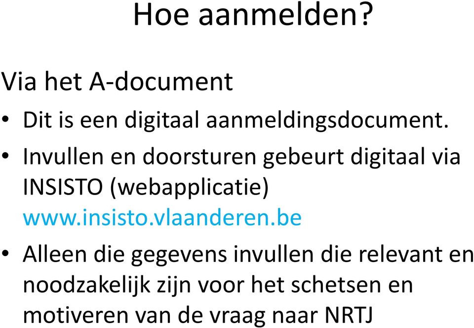 Invullen en doorsturen gebeurt digitaal via INSISTO (webapplicatie) www.