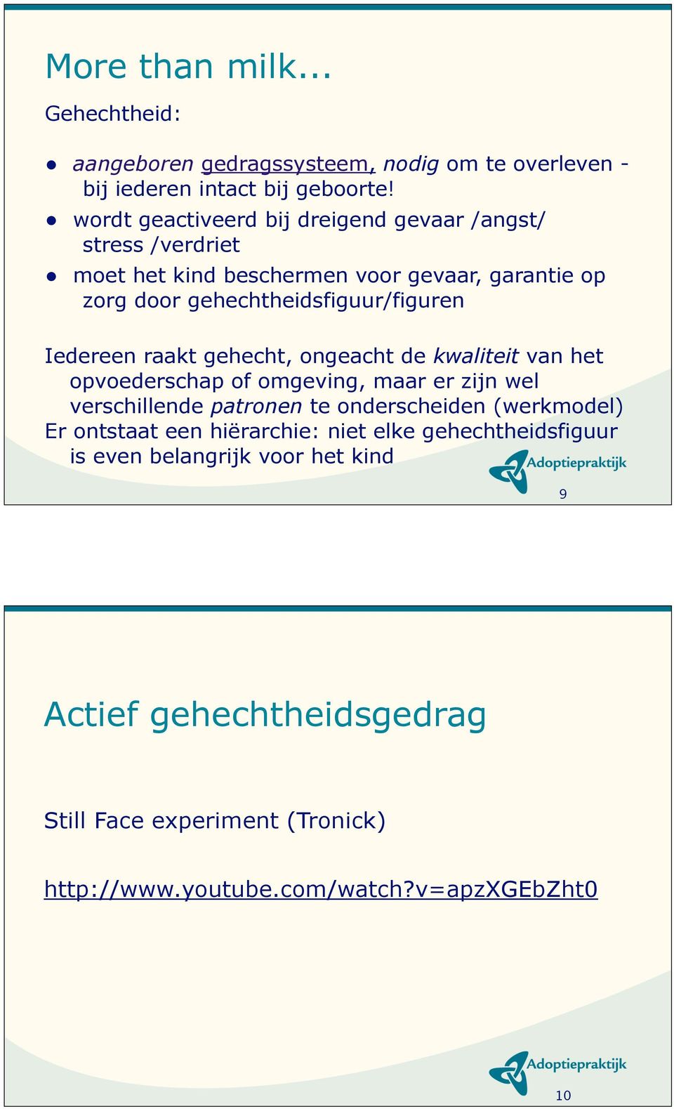 Iedereen raakt gehecht, ongeacht de kwaliteit van het opvoederschap of omgeving, maar er zijn wel verschillende patronen te onderscheiden (werkmodel) Er