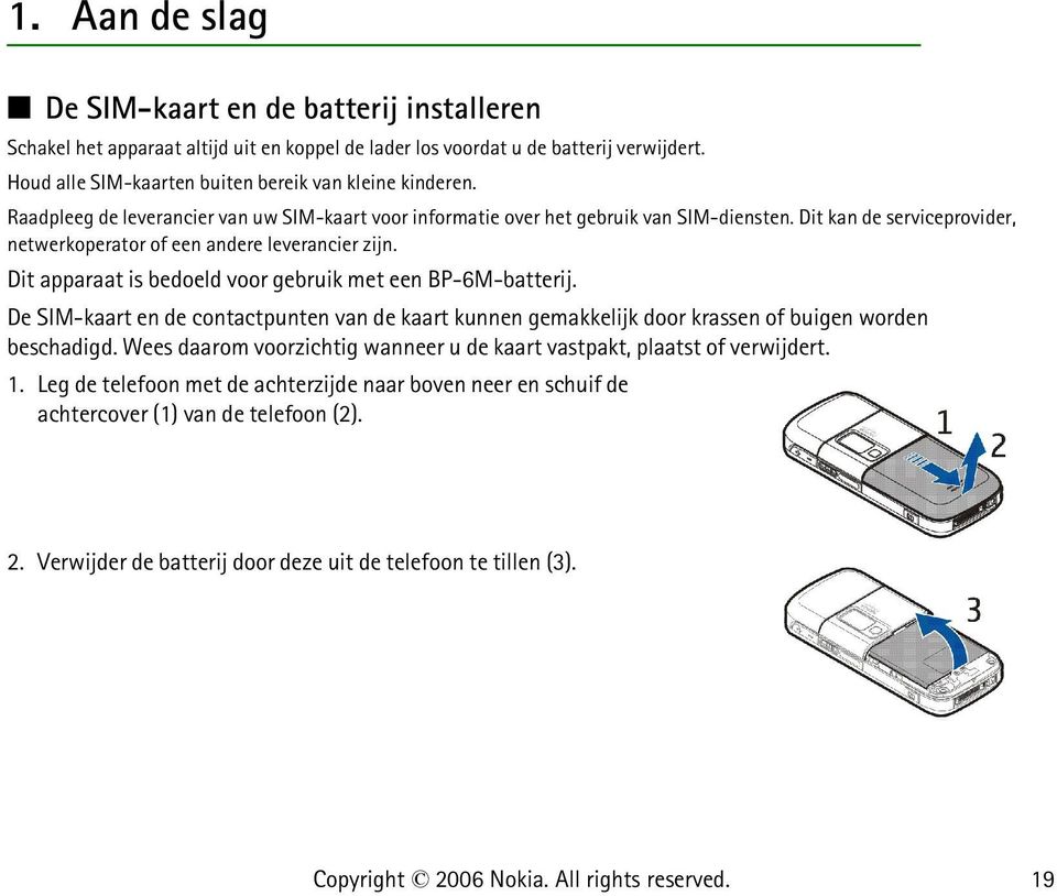 Dit kan de serviceprovider, netwerkoperator of een andere leverancier zijn. Dit apparaat is bedoeld voor gebruik met een BP-6M-batterij.