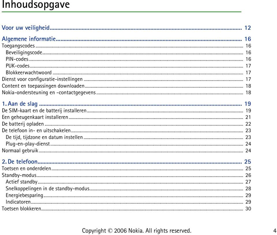 .. 19 De SIM-kaart en de batterij installeren... 19 Een geheugenkaart installeren... 21 De batterij opladen... 22 De telefoon in- en uitschakelen... 23 De tijd, tijdzone en datum instellen.