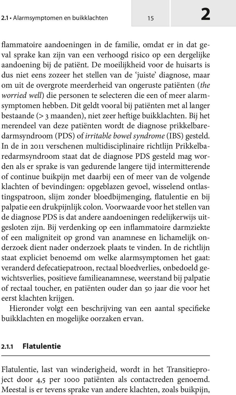 die een of meer alarmsymptomen hebben. Dit geldt vooral bij patiënten met al langer bestaande (> 3 maanden), niet zeer heftige buikklachten.