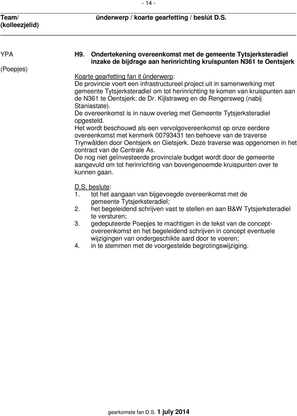 gemeente Tytsjerksteradiel om tot herinrichting te komen van kruispunten aan de N361 te Oentsjerk: de Dr. Kijlstraweg en de Rengersweg (nabij Staniastate).