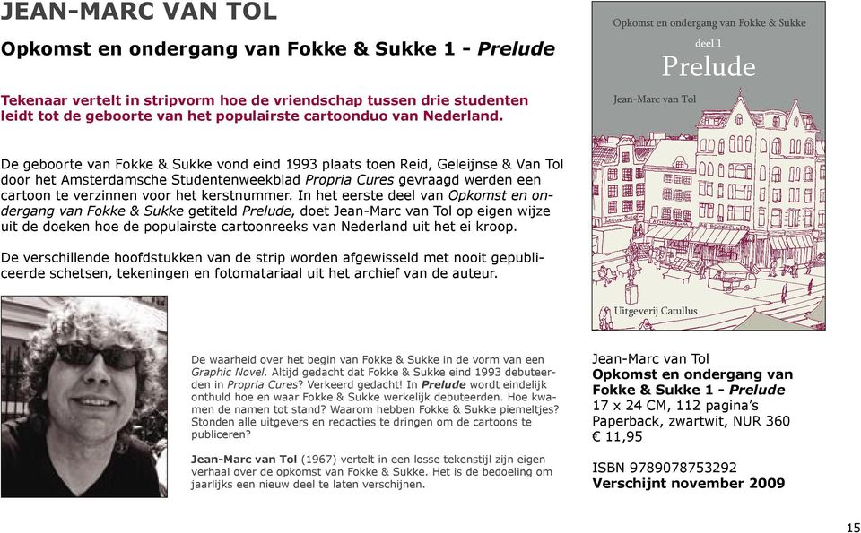 Opkomst en ondergang van Fokke & Sukke Jean-Marc van Tol deel 1 Prelude De geboorte van Fokke & Sukke vond eind 1993 plaats toen Reid, Geleijnse & Van Tol door het Amsterdamsche Studentenweekblad