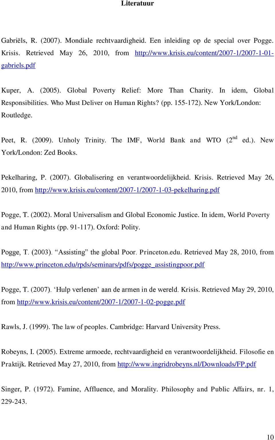 Unholy Trinity. The IMF, World Bank and WTO (2 nd York/London: Zed Books. ed.). New Pekelharing, P. (2007). Globalisering en verantwoordelijkheid. Krisis. Retrieved May 26, 2010, from http://www.