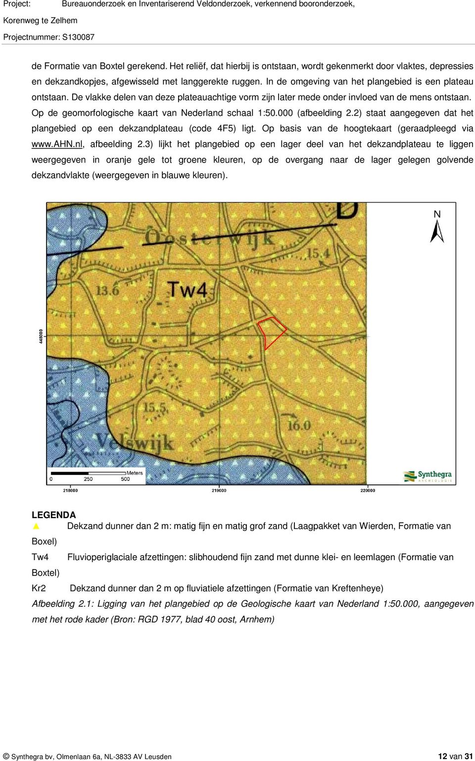 Op de geomorfologische kaart van Nederland schaal 1:5. (afbeelding 2.2) staat aangegeven dat het plangebied op een dekzandplateau (code 4F5) ligt. Op basis van de hoogtekaart (geraadpleegd via www.