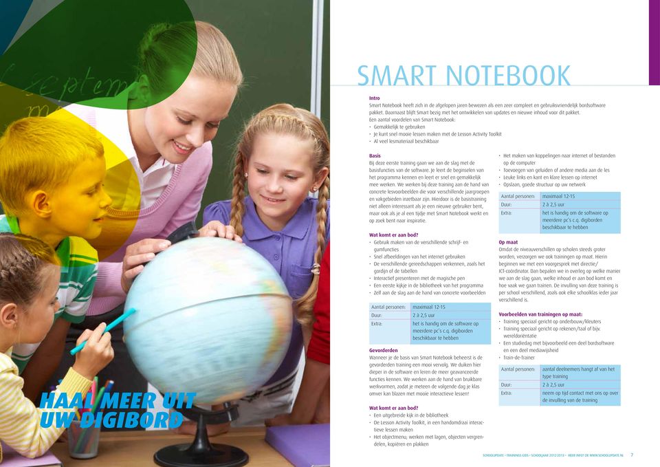 Een aantal voordelen van Smart Notebook: Gemakkelijk te gebruiken Je kunt snel mooie lessen maken met de Lesson Activity Toolkit Al veel lesmateriaal beschikbaar HAAL MEER UIT UW DIGIBORD Basis Bij
