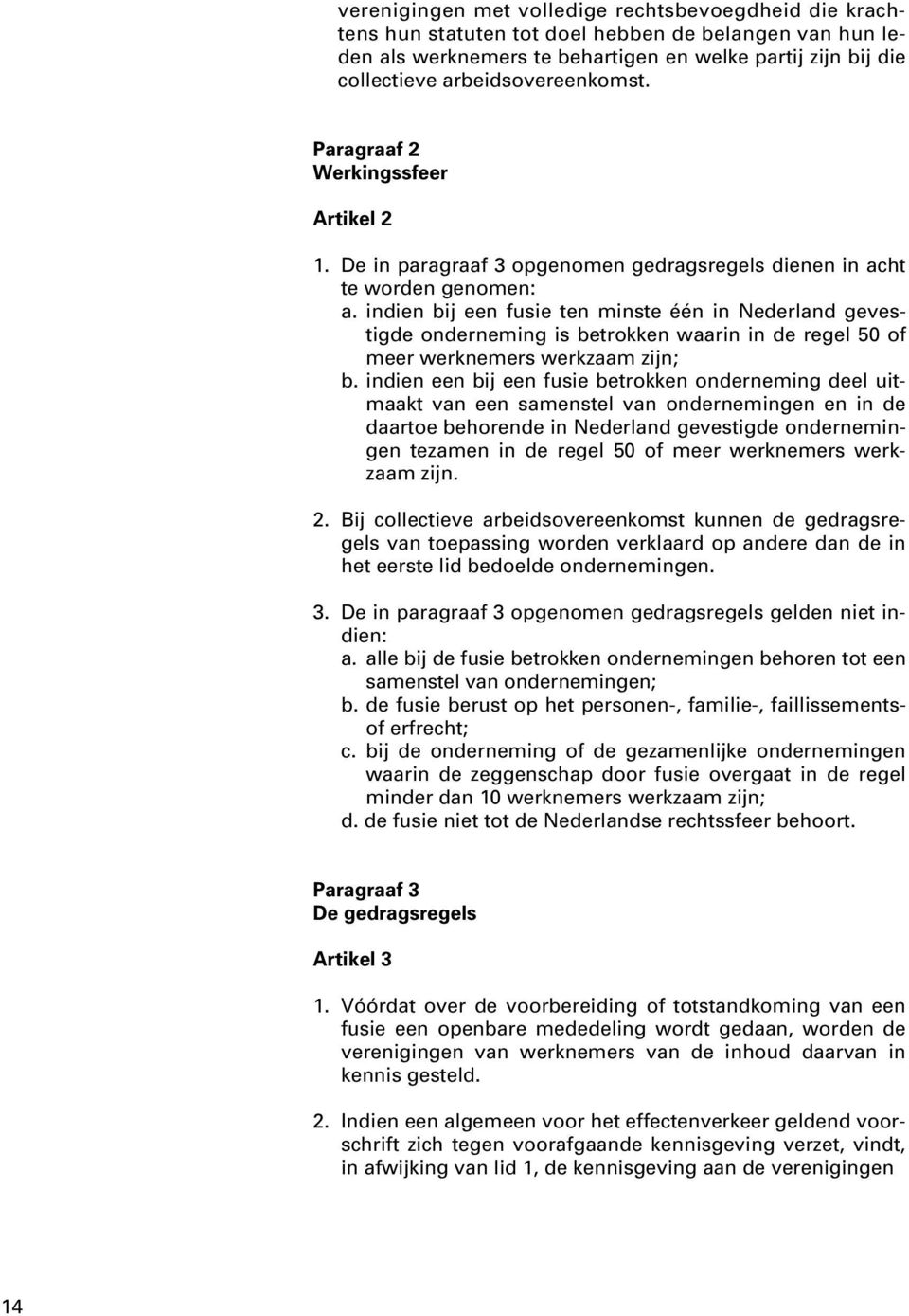 indien bij een fusie ten minste één in Nederland gevestigde onderneming is betrokken waarin in de regel 50 of meer werknemers werkzaam zijn; b.