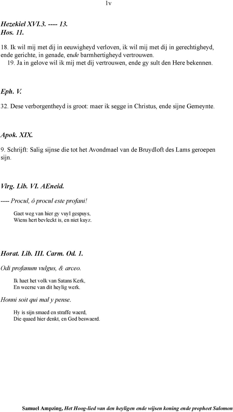 Schrijft: Salig sijnse die tot het Avondmael van de Bruydloft des Lams geroepen sijn. Virg. Lib. VI. AEneid. ---- Procul, ô procul este profani!